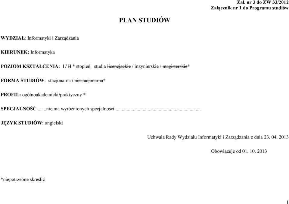 stacjnarna / niestacjnarna* PROFIL: gólnakademicki/praktyczny * SPECJALNOŚĆ:nie ma wyróżninych specjalnści JĘZYK