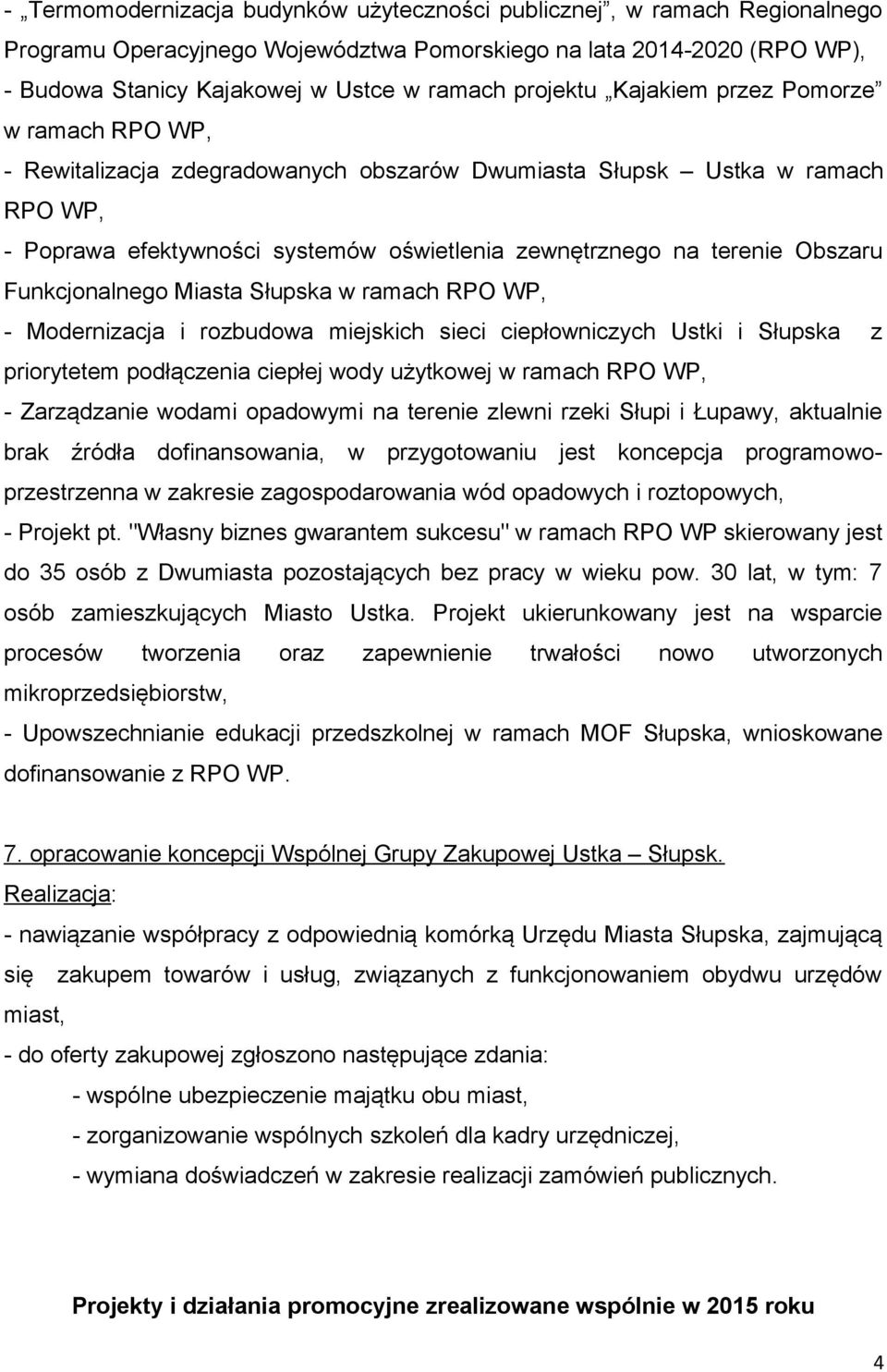 Obszaru Funkcjonalnego Miasta Słupska w ramach RPO WP, - Modernizacja i rozbudowa miejskich sieci ciepłowniczych Ustki i Słupska z priorytetem podłączenia ciepłej wody użytkowej w ramach RPO WP, -