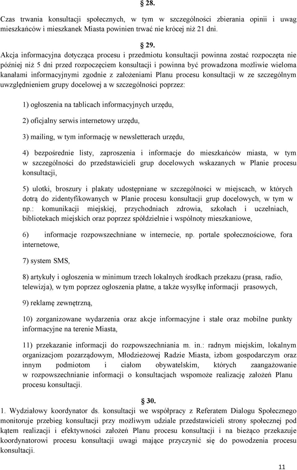 informacyjnymi zgodnie z założeniami Planu procesu konsultacji w ze szczególnym uwzględnieniem grupy docelowej a w szczególności poprzez: 1) ogłoszenia na tablicach informacyjnych urzędu, 2)