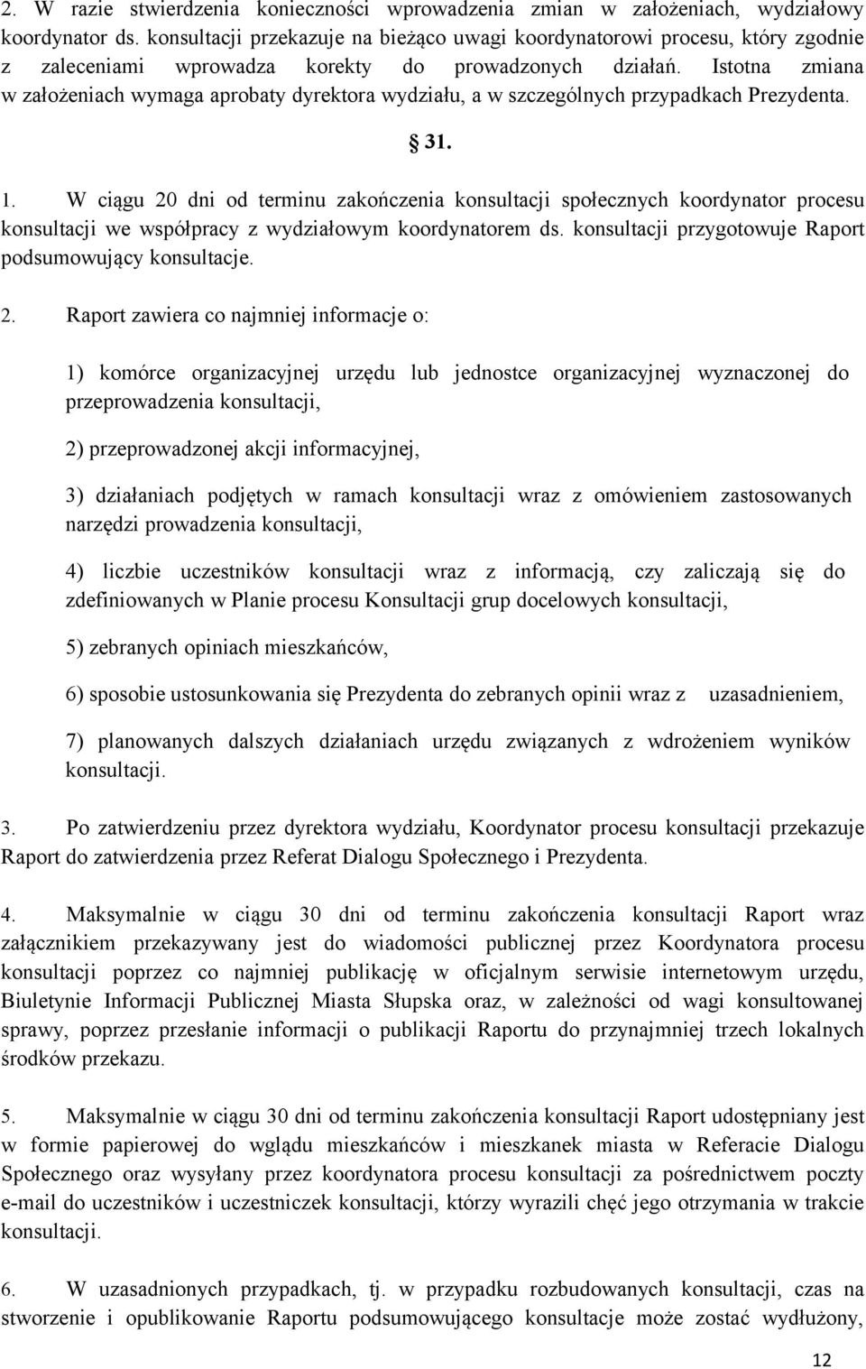 Istotna zmiana w założeniach wymaga aprobaty dyrektora wydziału, a w szczególnych przypadkach Prezydenta. 31. 1.