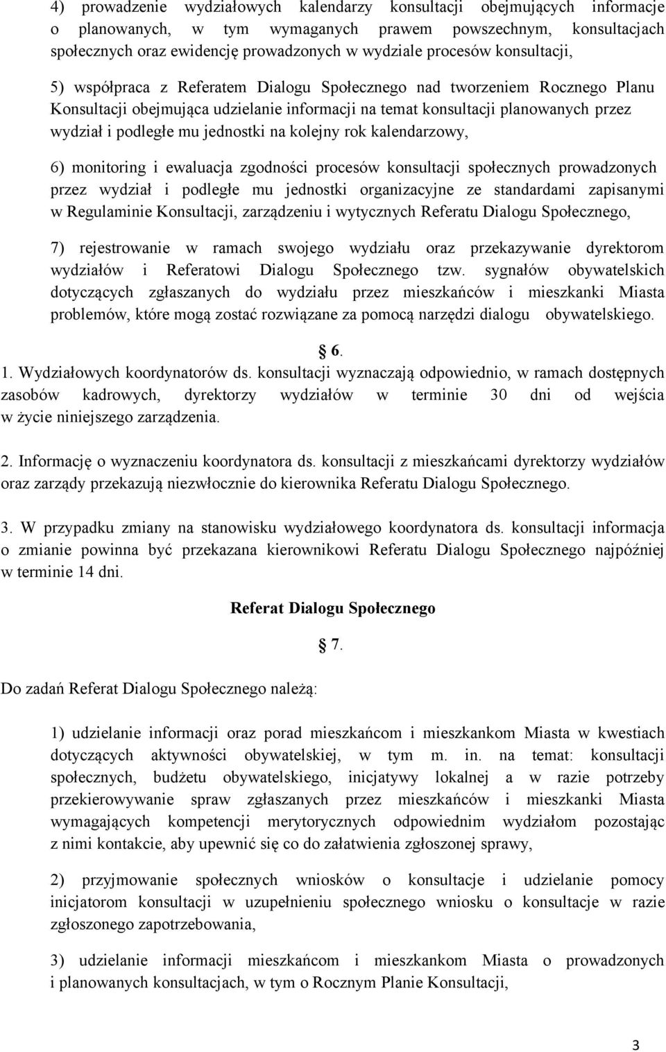 podległe mu jednostki na kolejny rok kalendarzowy, 6) monitoring i ewaluacja zgodności procesów konsultacji społecznych prowadzonych przez wydział i podległe mu jednostki organizacyjne ze standardami