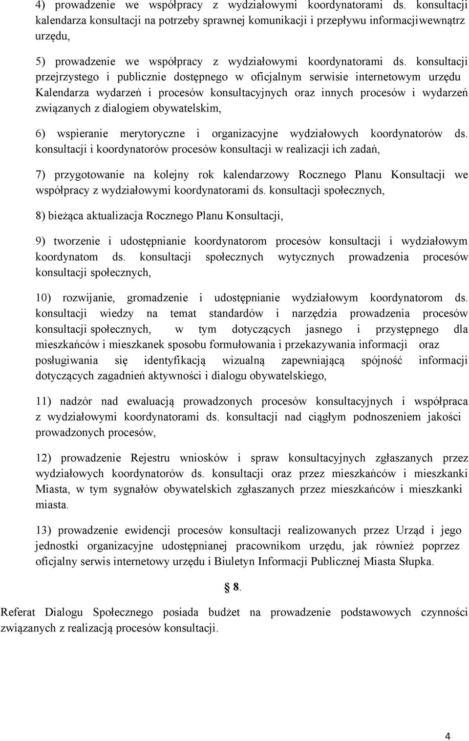 konsultacji przejrzystego i publicznie dostępnego w oficjalnym serwisie internetowym urzędu Kalendarza wydarzeń i procesów konsultacyjnych oraz innych procesów i wydarzeń związanych z dialogiem