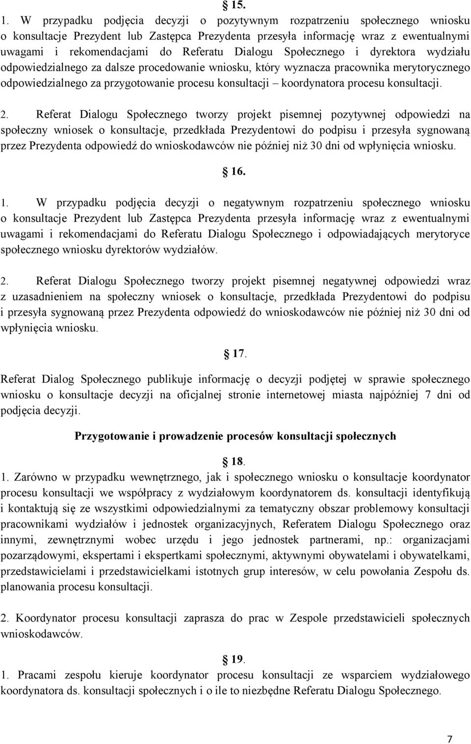 Dialogu Społecznego i dyrektora wydziału odpowiedzialnego za dalsze procedowanie wniosku, który wyznacza pracownika merytorycznego odpowiedzialnego za przygotowanie procesu konsultacji koordynatora