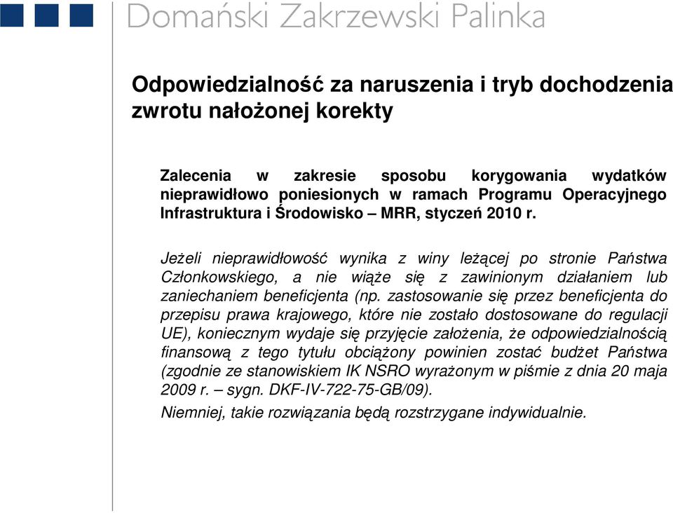 zastosowanie się przez beneficjenta do przepisu prawa krajowego, które nie zostało dostosowane do regulacji UE), koniecznym wydaje się przyjęcie załoŝenia, Ŝe odpowiedzialnością finansową z tego