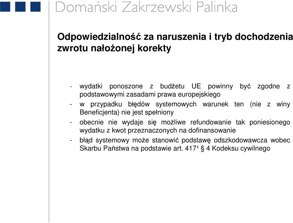 nie jest spełniony - obecnie nie wydaje się moŝliwe refundowanie tak poniesionego wydatku z kwot przeznaczonych na