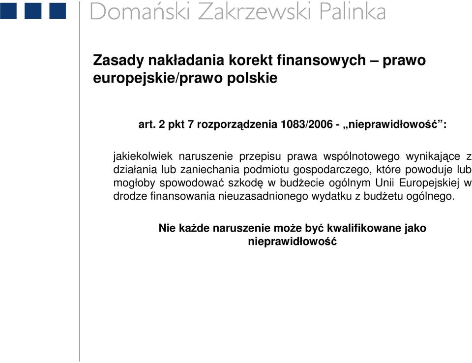 wynikające z działania lub zaniechania podmiotu gospodarczego, które powoduje lub mogłoby spowodować szkodę w