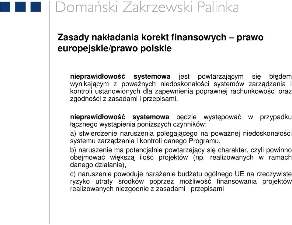 nieprawidłowość systemowa będzie występować w przypadku łącznego wystąpienia poniŝszych czynników: a) stwierdzenie naruszenia polegającego na powaŝnej niedoskonałości systemu zarządzania i kontroli