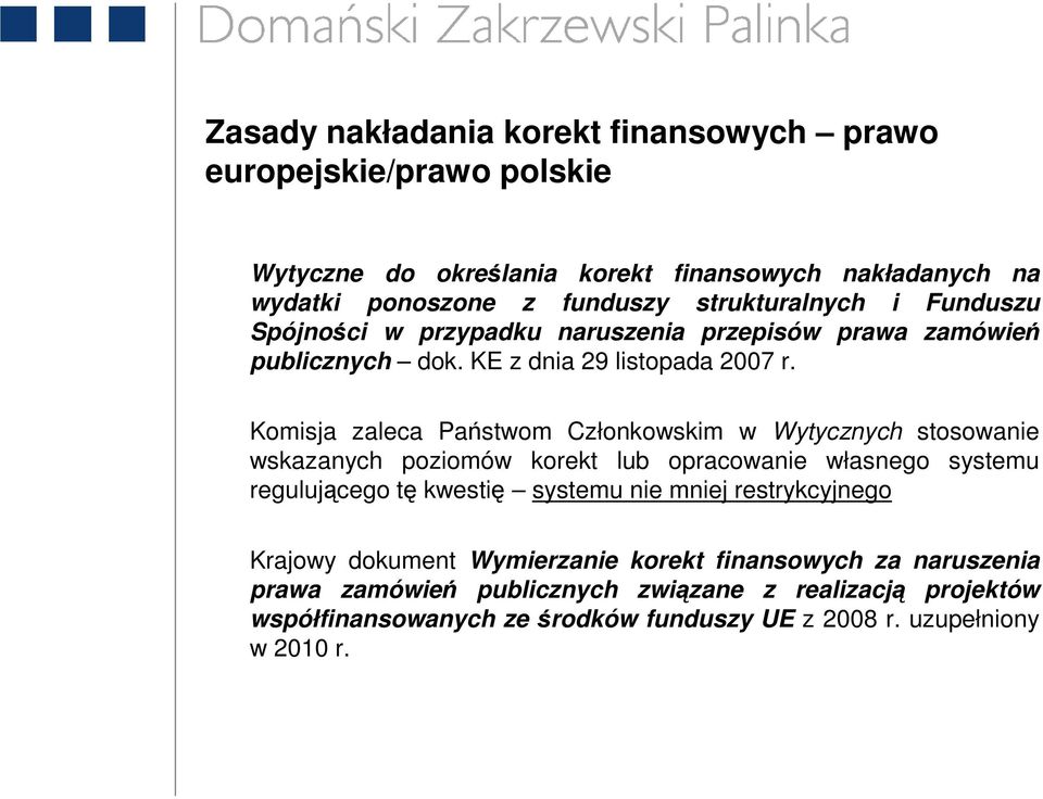 Komisja zaleca Państwom Członkowskim w Wytycznych stosowanie wskazanych poziomów korekt lub opracowanie własnego systemu regulującego tę kwestię systemu nie mniej