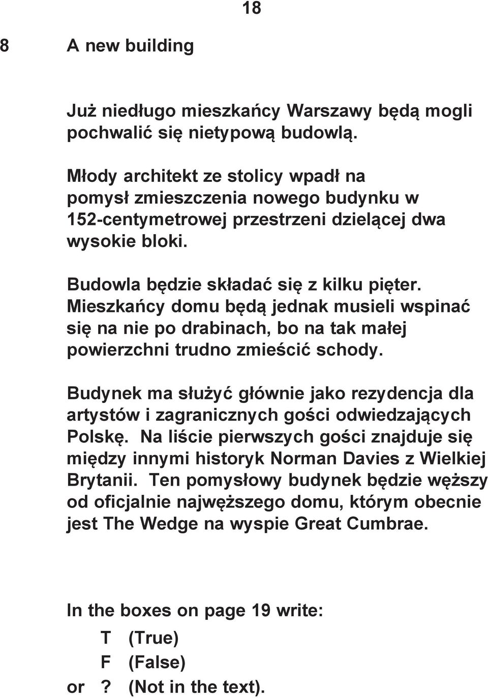 Mieszkańcy domu będą jednak musieli wspinać się na nie po drabinach, bo na tak małej powierzchni trudno zmieścić schody.