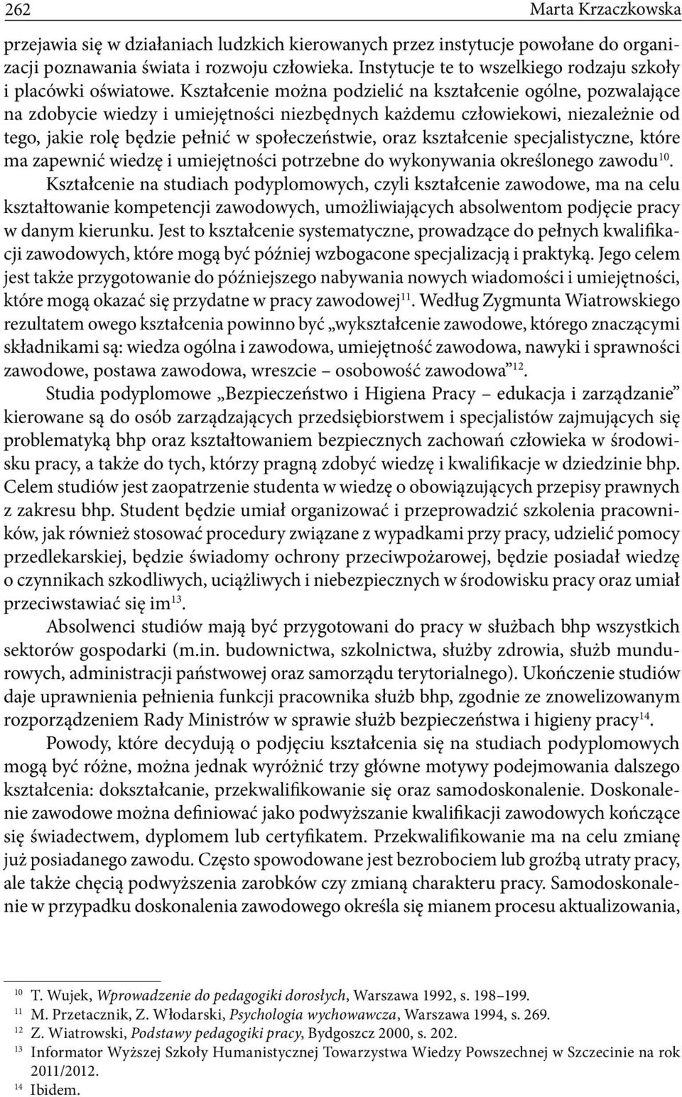 kształcenie specjalistyczne, które ma zapewnić wiedzę i umiejętności potrzebne do wykonywania określonego zawodu 10.