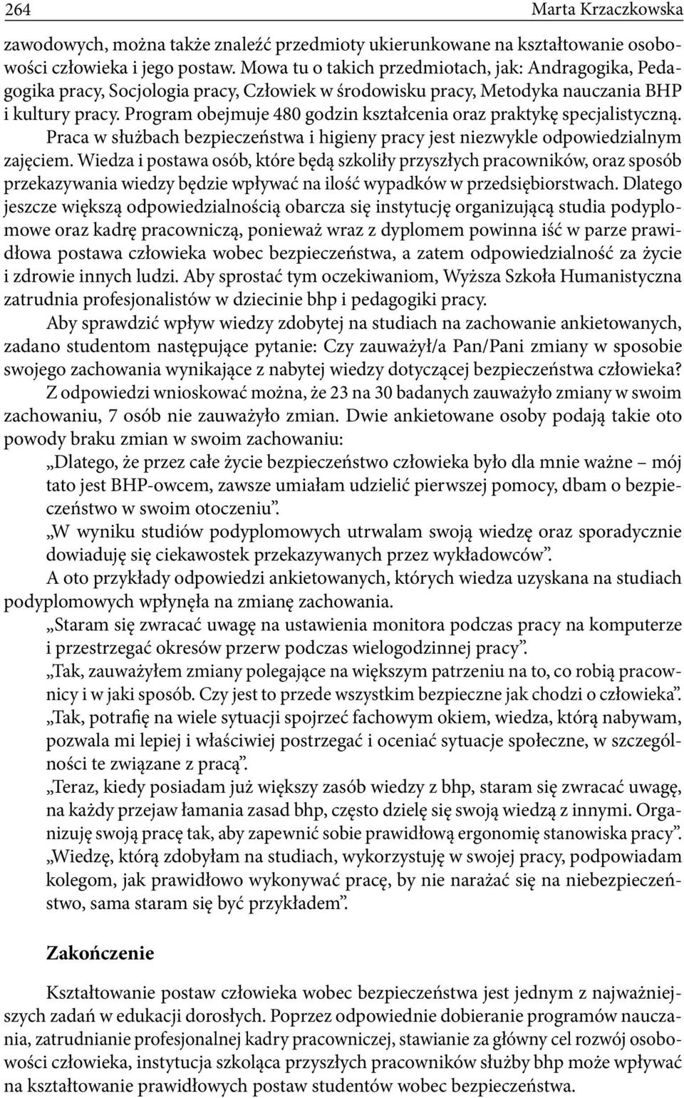 Program obejmuje 480 godzin kształcenia oraz praktykę specjalistyczną. Praca w służbach bezpieczeństwa i higieny pracy jest niezwykle odpowiedzialnym zajęciem.