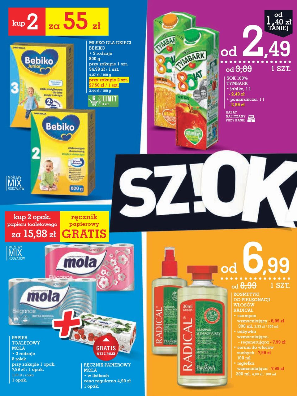 papieru toaletowego za 15,98 zł ręcznik papierowy GrATIS MOŻLIWY MIX RODZAJÓW od 6,99 PAPIER TOALETOWy MOLA 8 rolek przy zakupie 1 opak. 7,99 zł / 1 opak. 1,00 zł / rolka 1 opak.