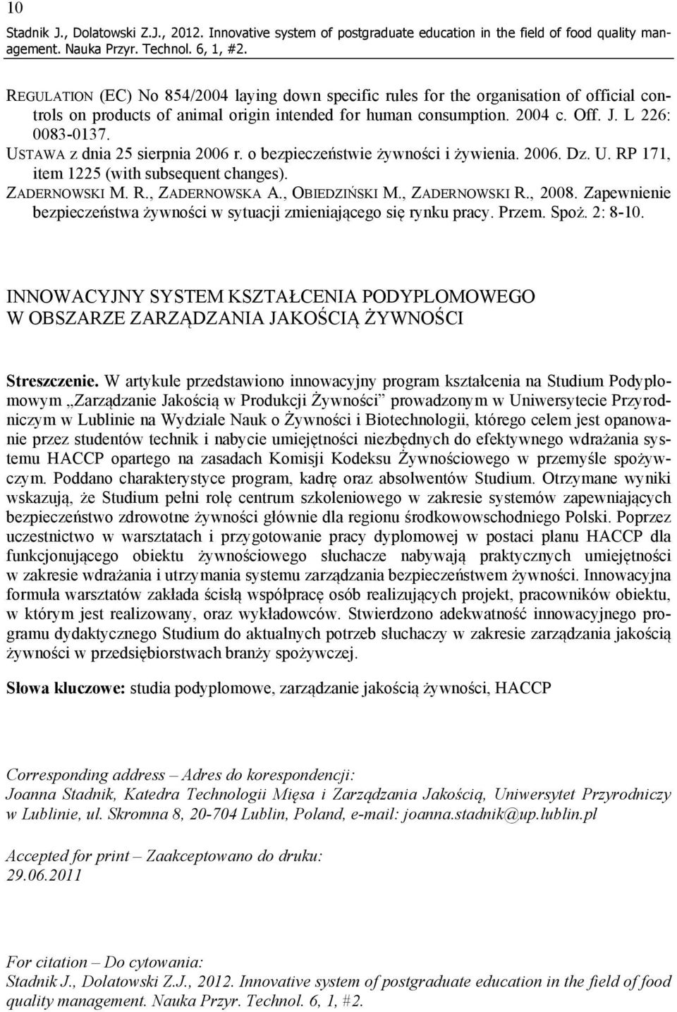 USTAWA z dnia 25 sierpnia 2006 r. o bezpieczeństwie żywności i żywienia. 2006. Dz. U. RP 171, item 1225 (with subsequent changes). ZADERNOWSKI M. R., ZADERNOWSKA A., OBIEDZIŃSKI M., ZADERNOWSKI R.