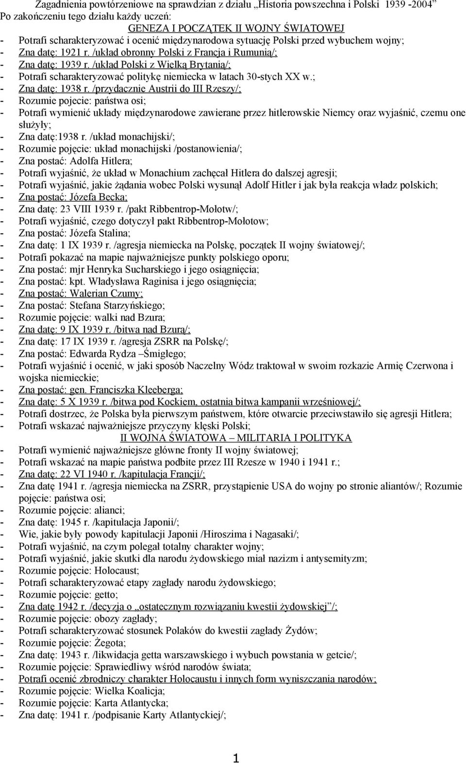 /układ Polski z Wielką Brytanią/; - Potrafi scharakteryzować politykę niemiecka w latach 30-stych XX w.; - Zna datę: 1938 r.