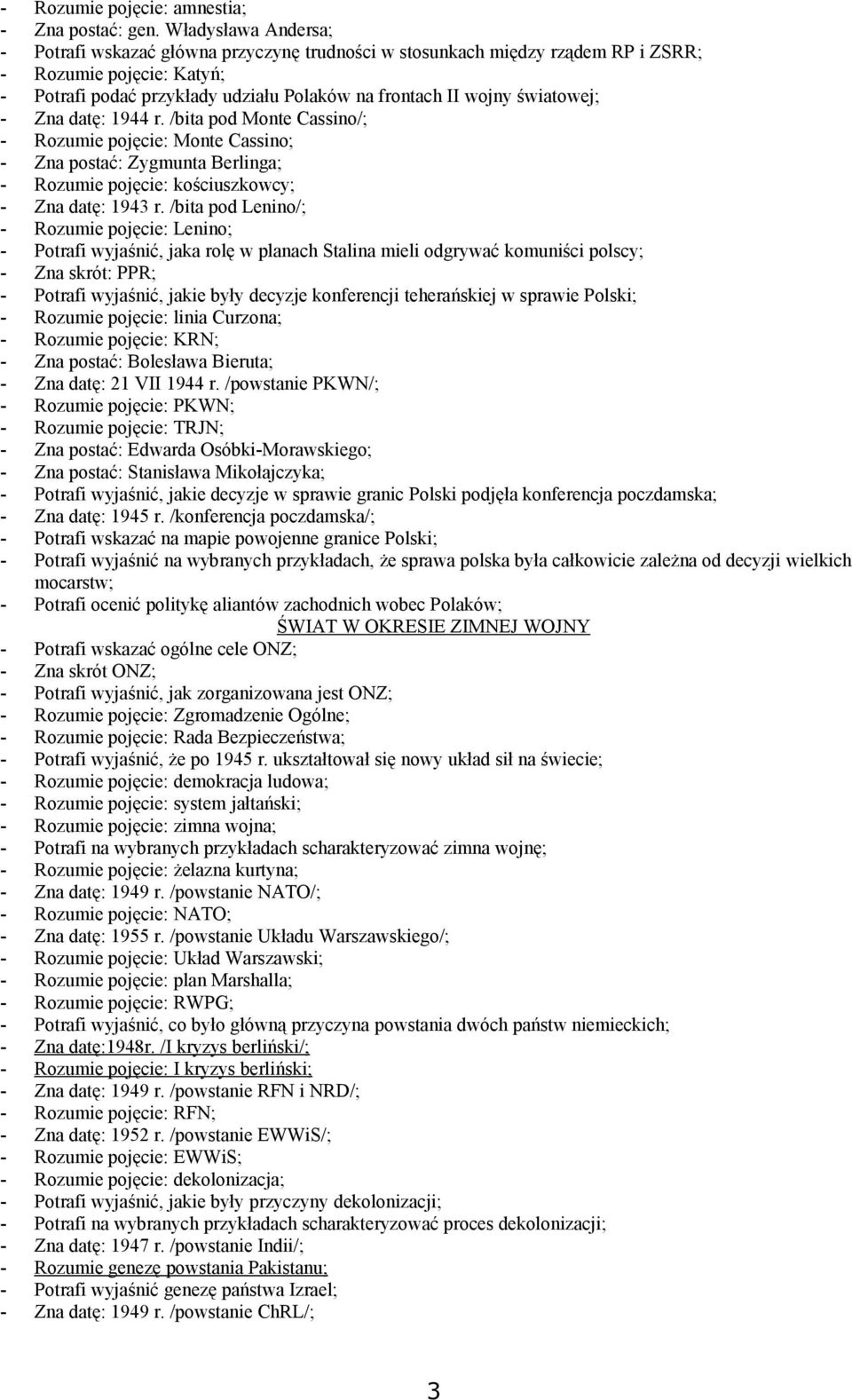 światowej; - Zna datę: 1944 r. /bita pod Monte Cassino/; - Rozumie pojęcie: Monte Cassino; - Zna postać: Zygmunta Berlinga; - Rozumie pojęcie: kościuszkowcy; - Zna datę: 1943 r.