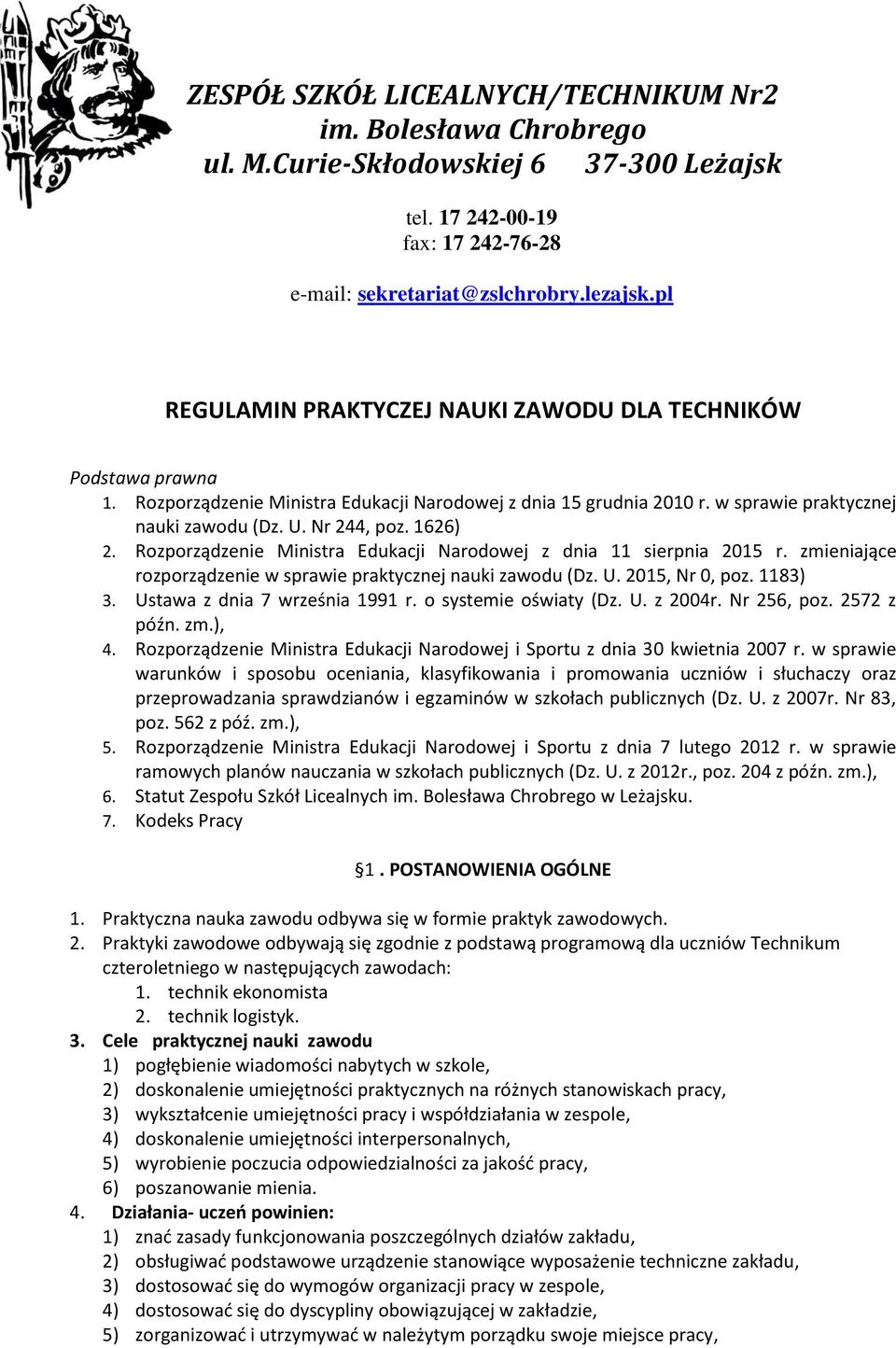 1626) 2. Rozporządzenie Ministra Edukacji Narodowej z dnia 11 sierpnia 2015 r. zmieniające rozporządzenie w sprawie praktycznej nauki zawodu (Dz. U. 2015, Nr 0, poz. 1183) 3.