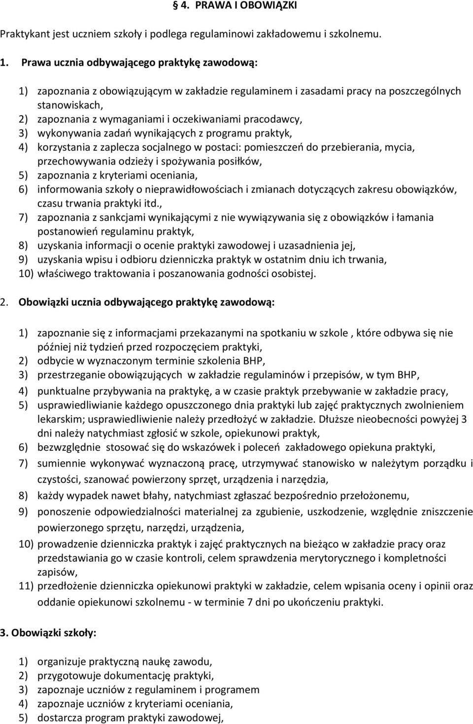 pracodawcy, 3) wykonywania zadań wynikających z programu praktyk, 4) korzystania z zaplecza socjalnego w postaci: pomieszczeń do przebierania, mycia, przechowywania odzieży i spożywania posiłków, 5)