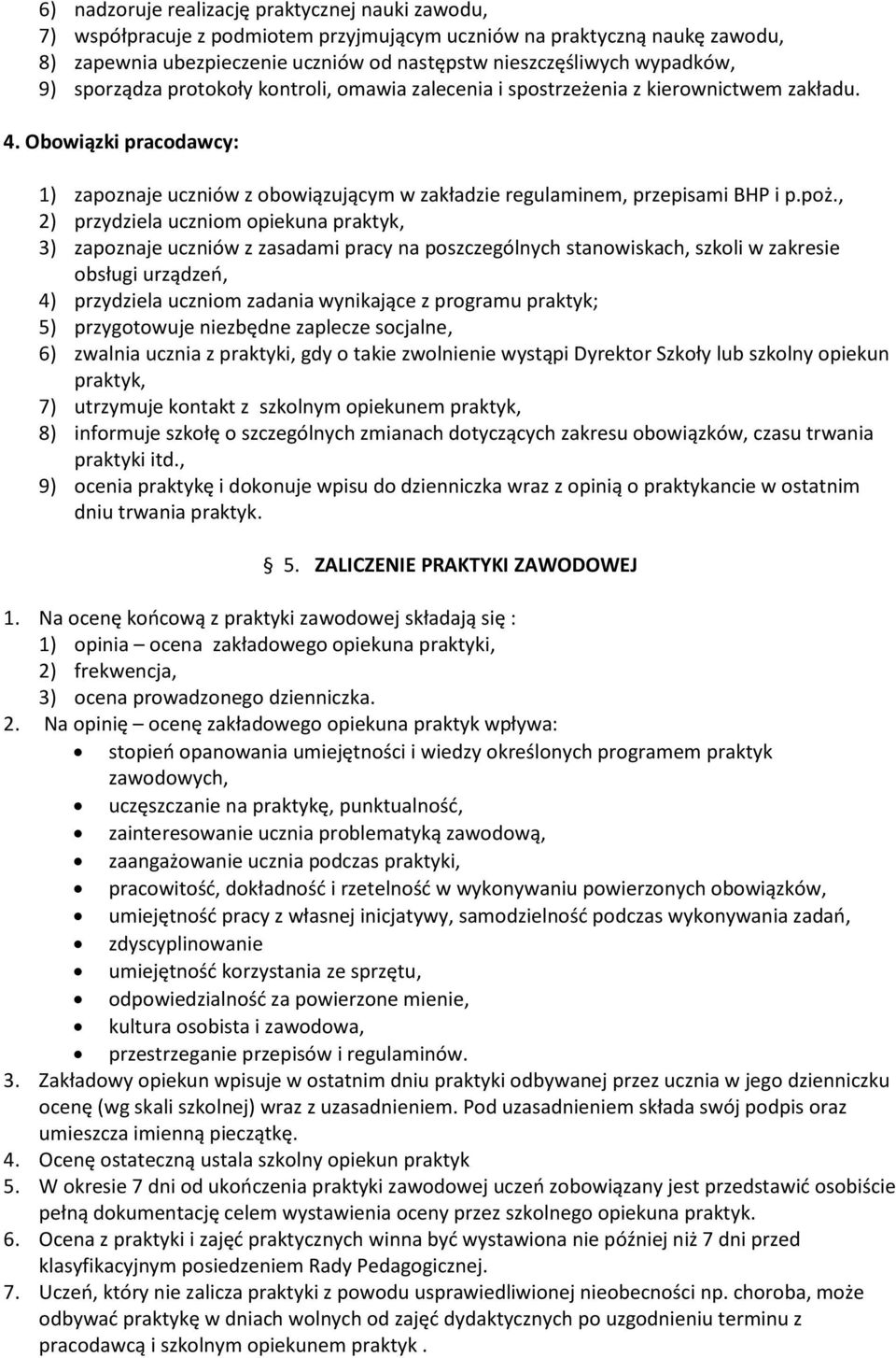 poż., 2) przydziela uczniom opiekuna praktyk, 3) zapoznaje uczniów z zasadami pracy na poszczególnych stanowiskach, szkoli w zakresie obsługi urządzeń, 4) przydziela uczniom zadania wynikające z