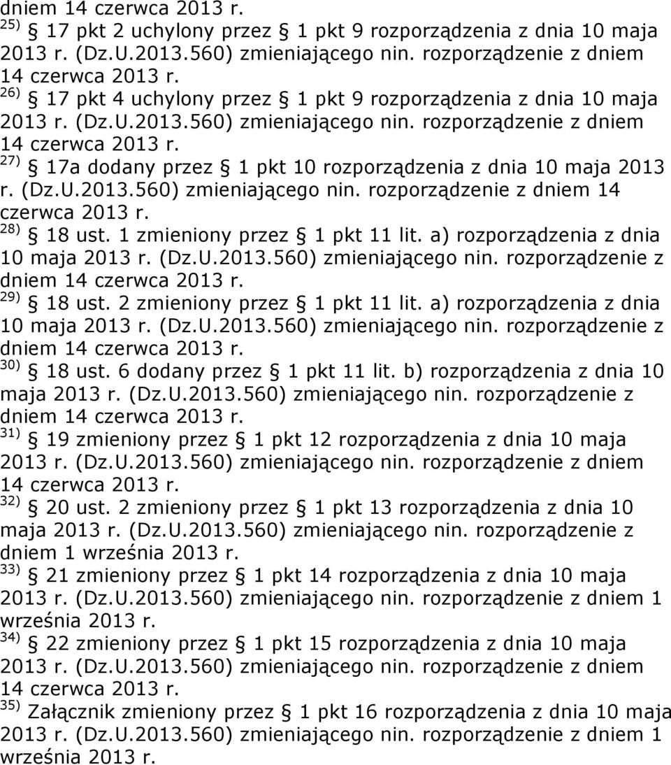 27) 17a dodany przez 1 pkt 10 rozporządzenia z dnia 10 maja 2013 r. (Dz.U.2013.560) zmieniającego nin. rozporządzenie z dniem 14 czerwca 2013 r. 28) 18 ust. 1 zmieniony przez 1 pkt 11 lit.