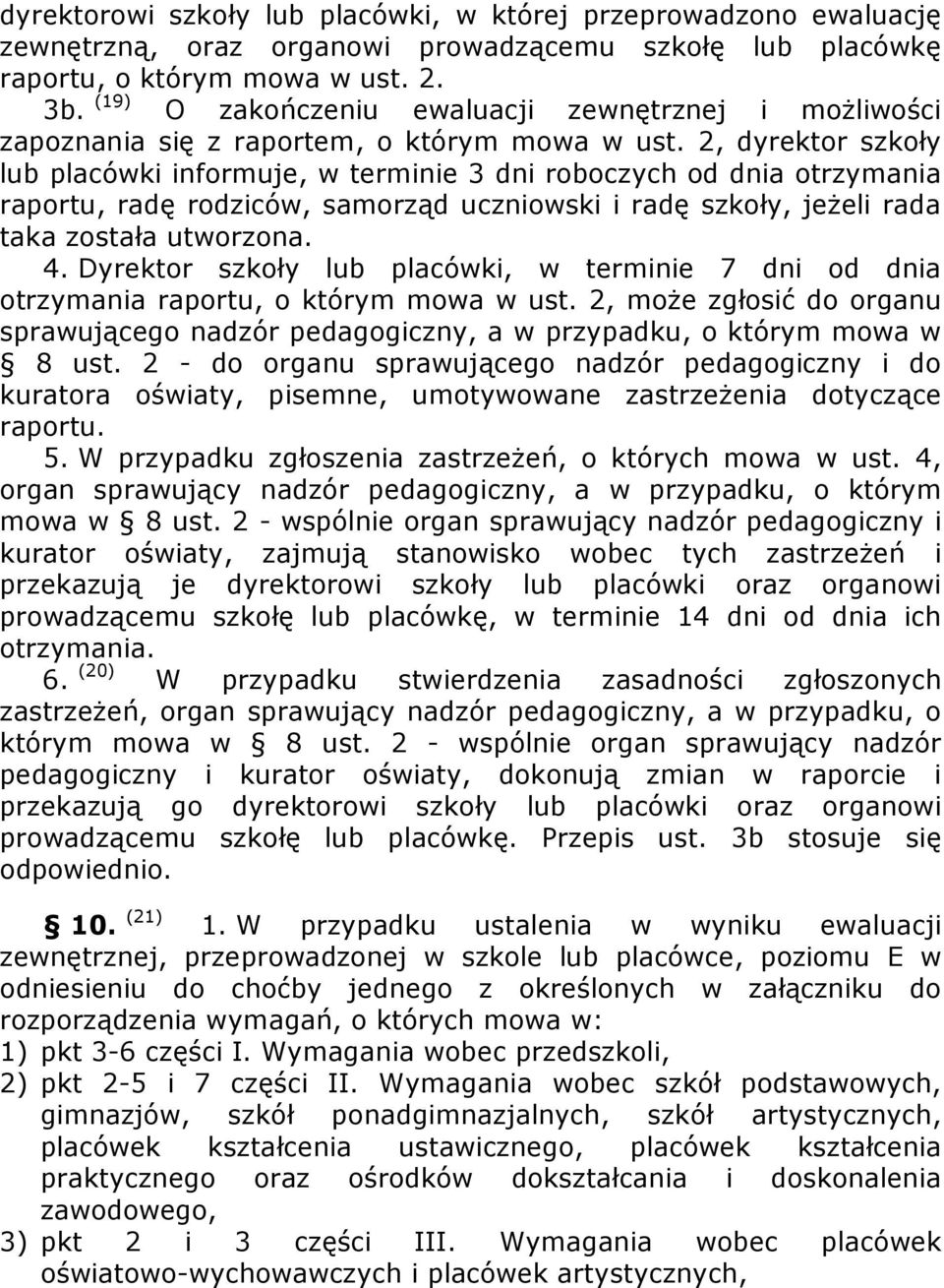 2, dyrektor szkoły lub placówki informuje, w terminie 3 dni roboczych od dnia otrzymania raportu, radę rodziców, samorząd uczniowski i radę szkoły, jeżeli rada taka została utworzona. 4.