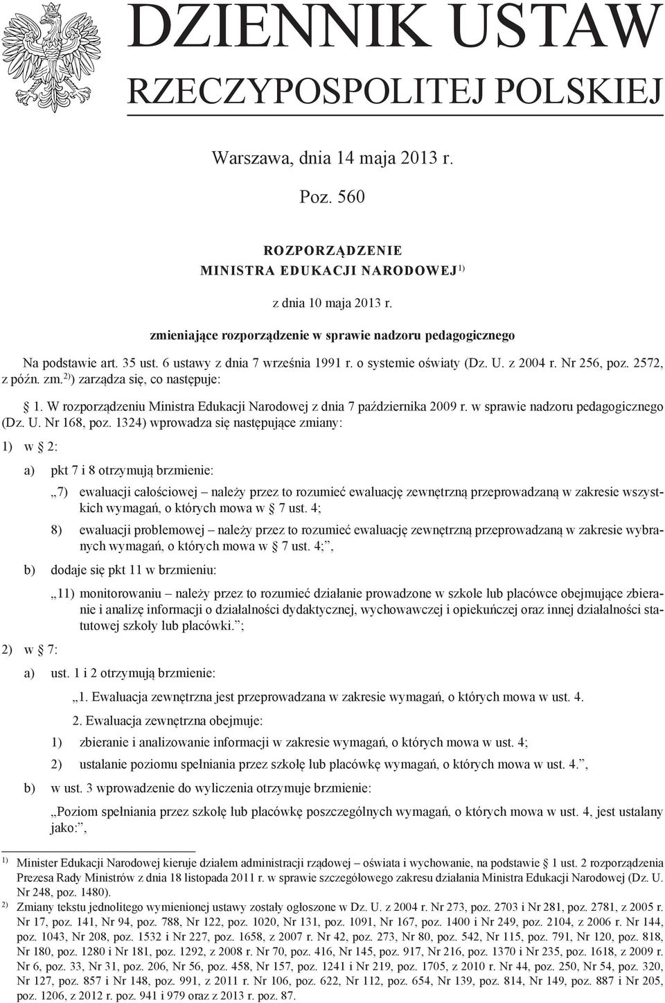 2) ) zarządza się, co następuje: 1. W rozporządzeniu Ministra Edukacji Narodowej z dnia 7 października 2009 r. w sprawie nadzoru pedagogicznego (Dz. U. Nr 168, poz.