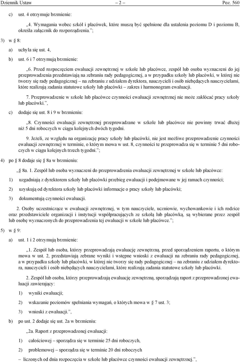 Przed rozpoczęciem ewaluacji zewnętrznej w szkole lub placówce, zespół lub osoba wyznaczeni do jej przeprowadzenia przedstawiają na zebraniu rady pedagogicznej, a w przypadku szkoły lub placówki, w