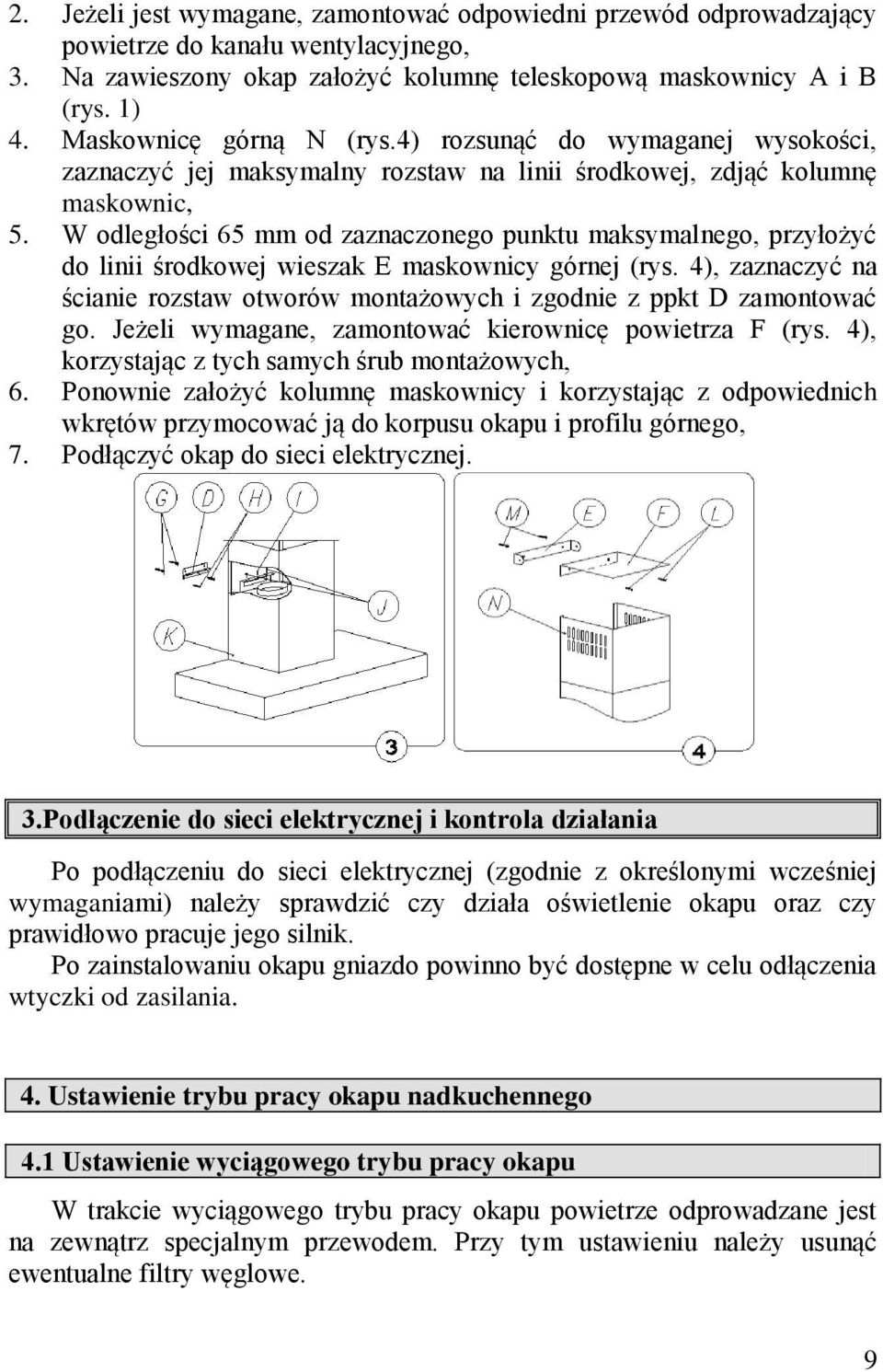 W odległości 65 mm od zaznaczonego punktu maksymalnego, przyłożyć do linii środkowej wieszak E maskownicy górnej (rys.