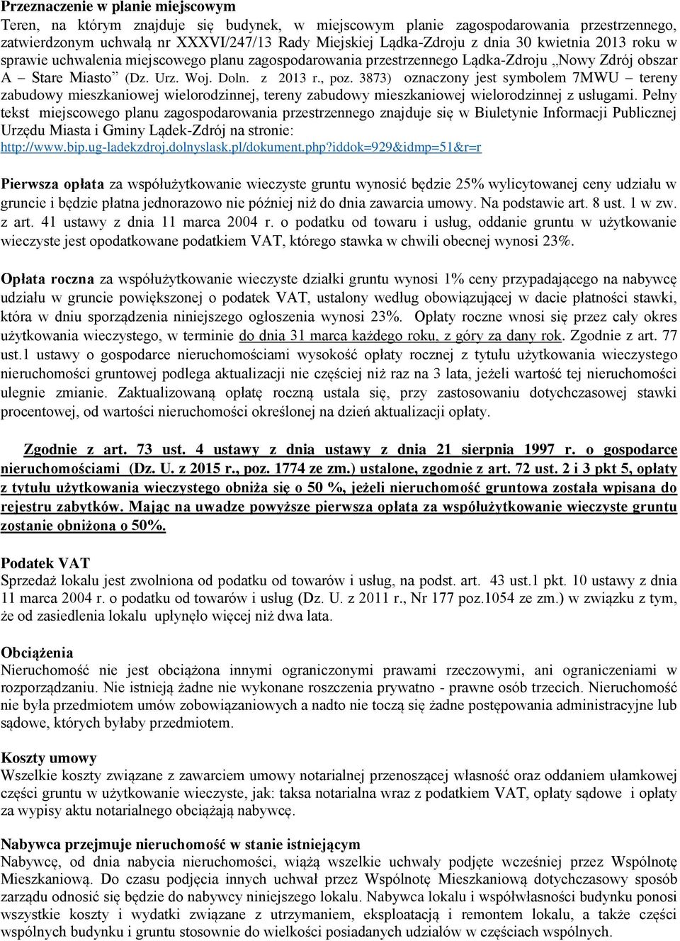 3873) oznaczony jest symbolem 7MWU tereny zabudowy mieszkaniowej wielorodzinnej, tereny zabudowy mieszkaniowej wielorodzinnej z usługami.