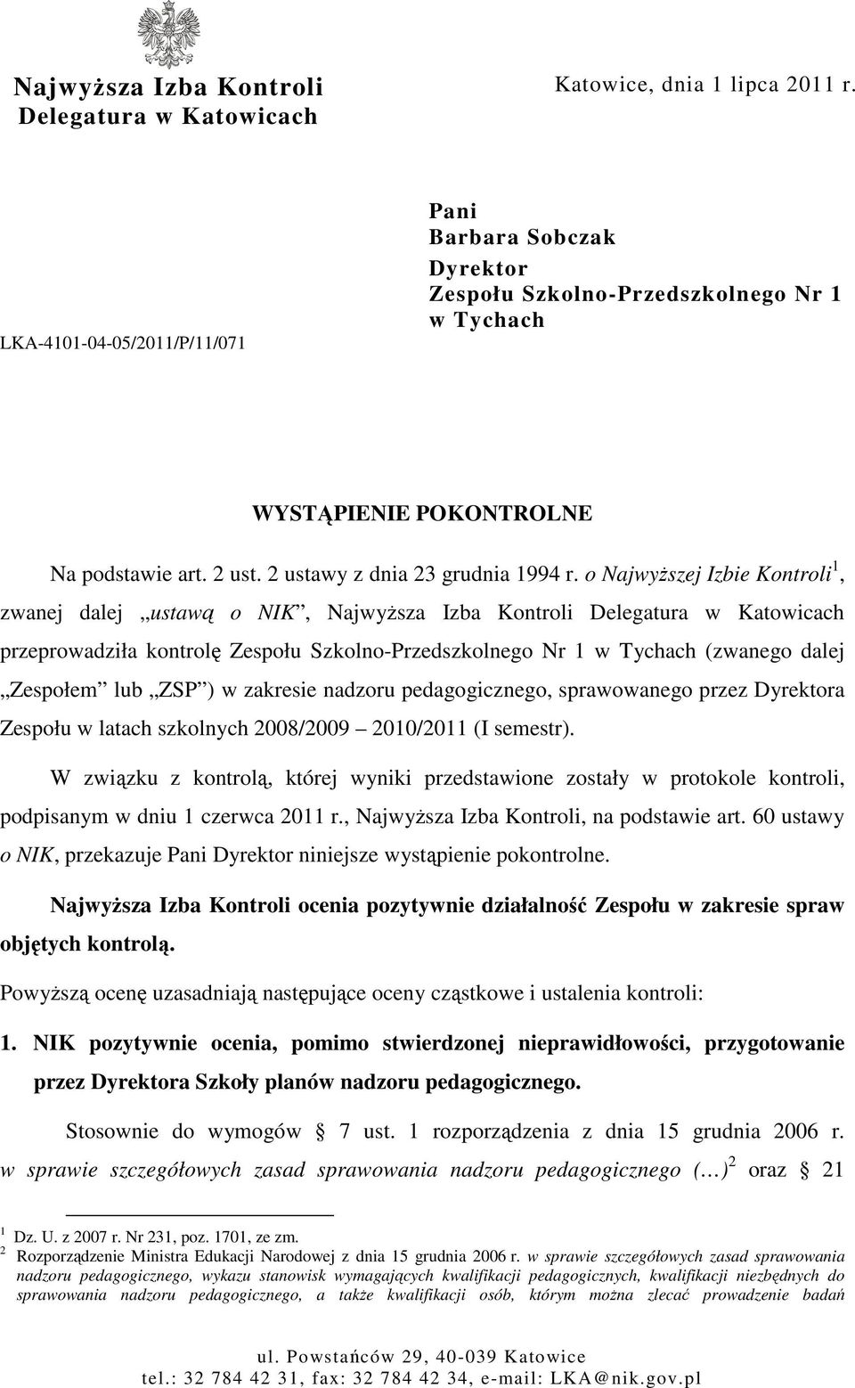 o NajwyŜszej Izbie Kontroli 1, zwanej dalej ustawą o NIK, NajwyŜsza Izba Kontroli Delegatura w Katowicach przeprowadziła kontrolę Zespołu Szkolno-Przedszkolnego Nr 1 w Tychach (zwanego dalej Zespołem