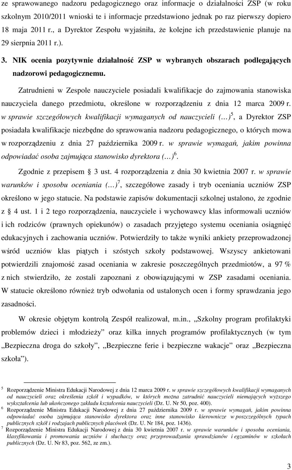 Zatrudnieni w Zespole nauczyciele posiadali kwalifikacje do zajmowania stanowiska nauczyciela danego przedmiotu, określone w rozporządzeniu z dnia 12 marca 2009 r.