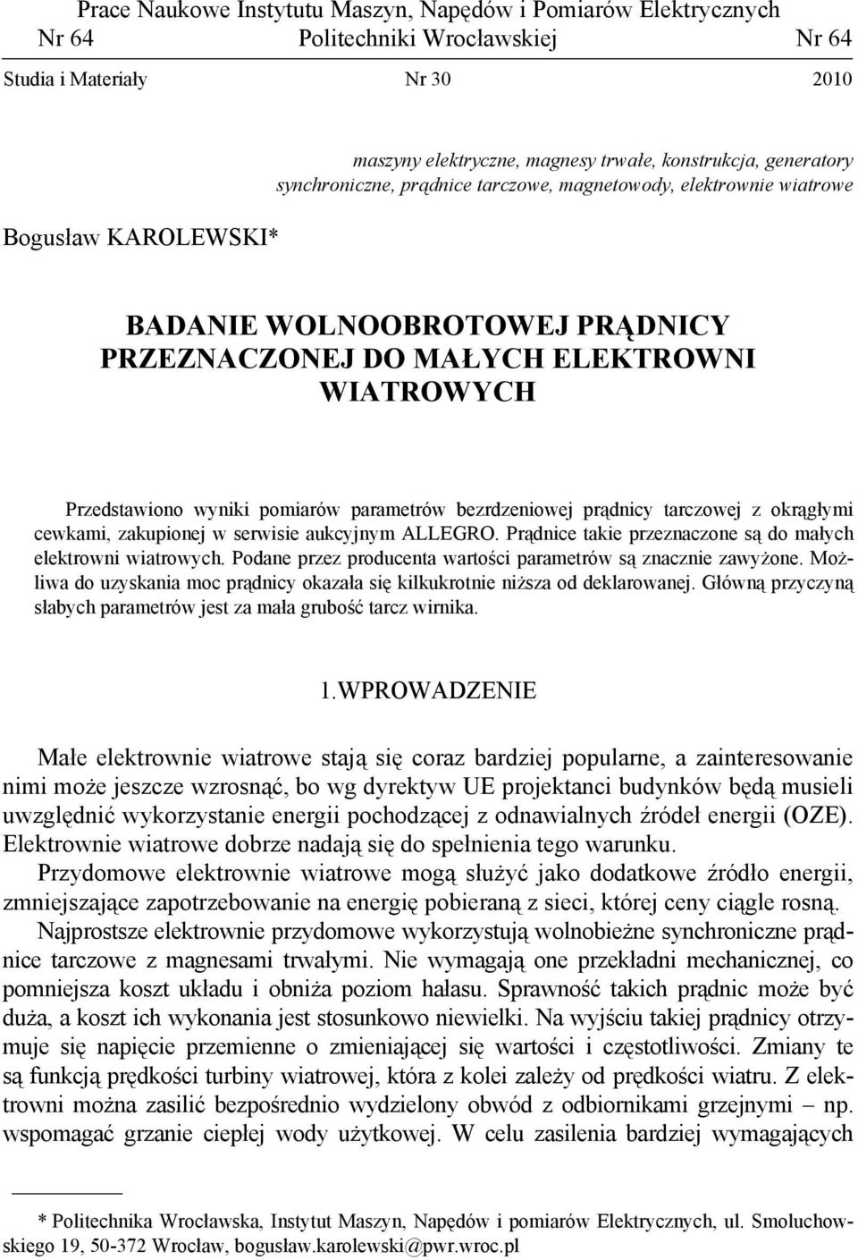 parametrów bezrdzeniowej prądnicy tarczowej z okrągłymi cewkami, zakupionej w serwisie aukcyjnym ALLEGRO. Prądnice takie przeznaczone są do małych elektrowni wiatrowych.