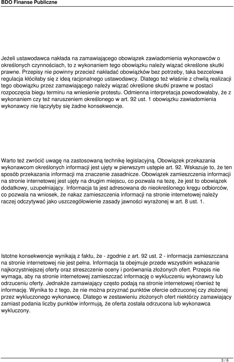 Dlatego też właśnie z chwilą realizacji tego obowiązku przez zamawiającego należy wiązać określone skutki prawne w postaci rozpoczęcia biegu terminu na wniesienie protestu.