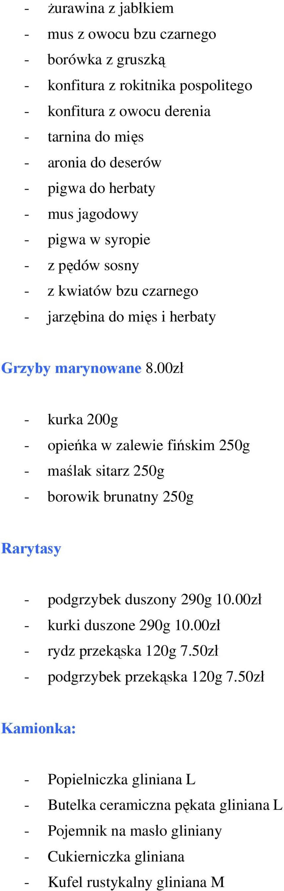 00zł - kurka 200g - opieńka w zalewie fińskim 250g - maślak sitarz 250g - borowik brunatny 250g Rarytasy - podgrzybek duszony 290g 10.00zł - kurki duszone 290g 10.