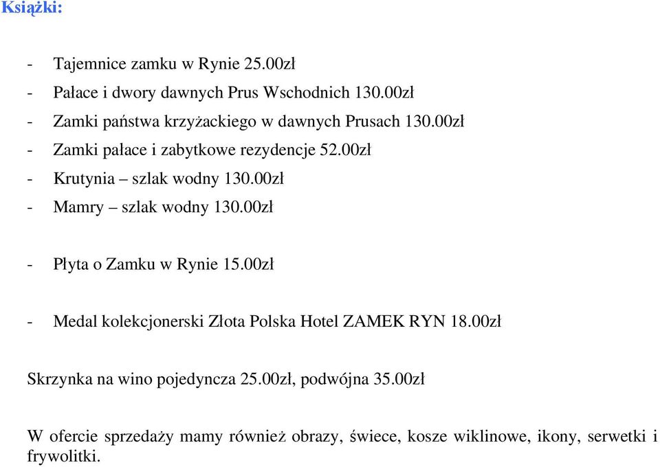 00zł - Krutynia szlak wodny 130.00zł - Mamry szlak wodny 130.00zł - Płyta o Zamku w Rynie 15.