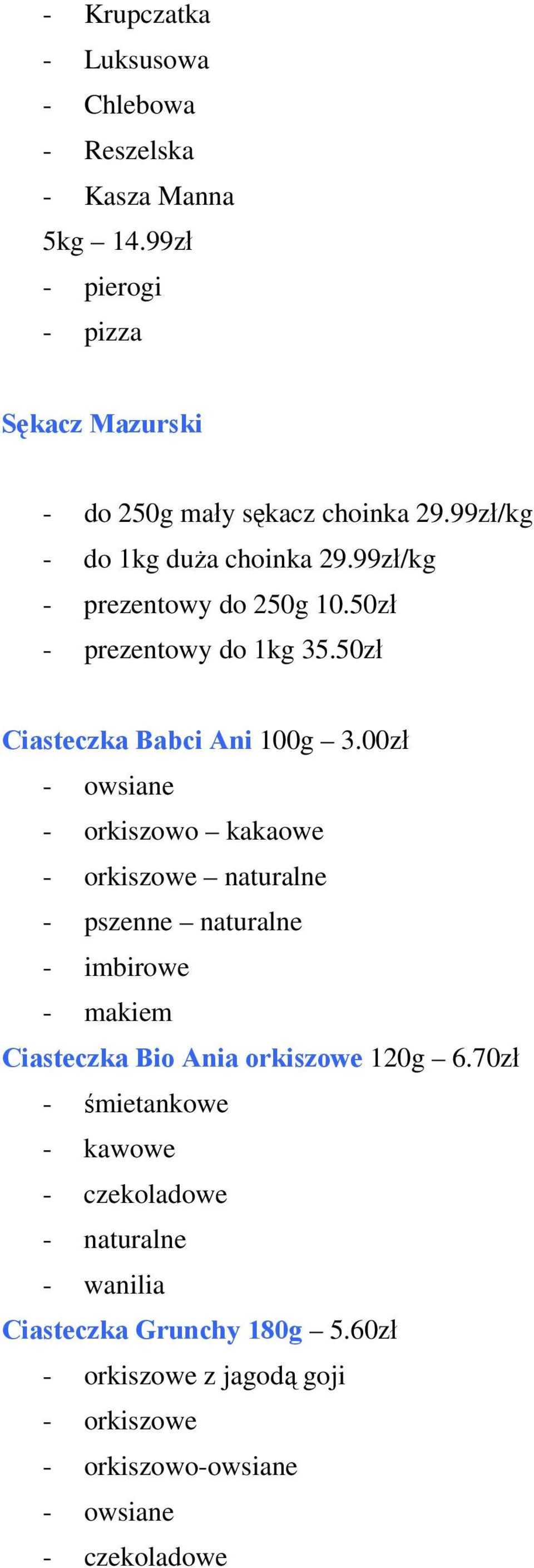 00zł - owsiane - orkiszowo kakaowe - orkiszowe naturalne - pszenne naturalne - imbirowe - makiem Ciasteczka Bio Ania orkiszowe 120g 6.