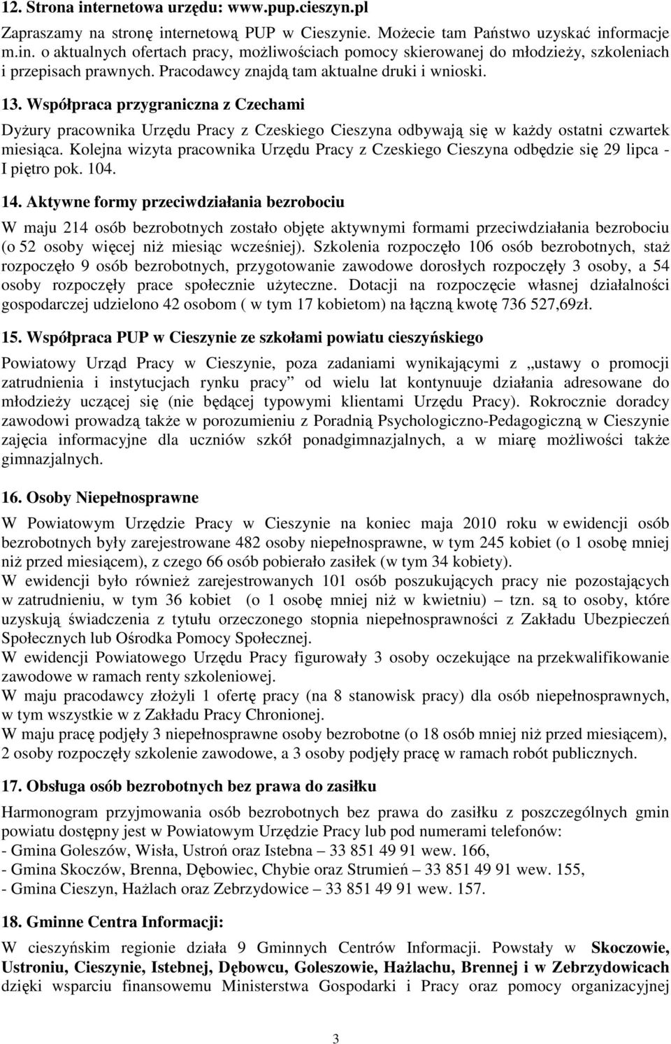 Kolejna wizyta pracownika Urzędu Pracy z Czeskiego Cieszyna odbędzie się 29 lipca - I piętro pok. 104. 14.