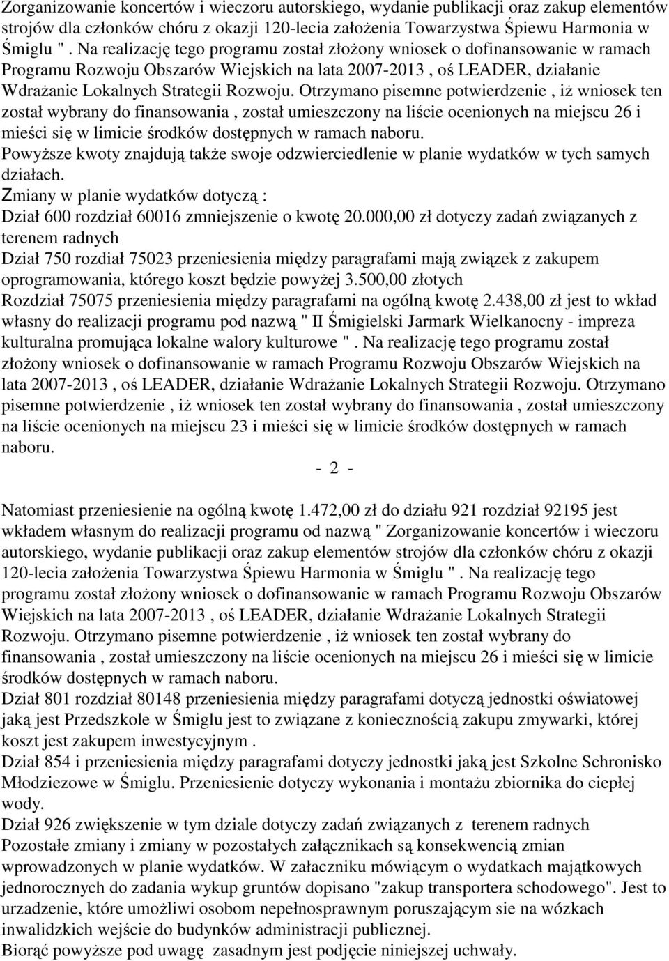 Otrzymano pisemne potwierdzenie, iż wniosek ten został wybrany do finansowania, został umieszczony na liście ocenionych na miejscu 26 i mieści się w limicie środków dostępnych w ramach naboru.