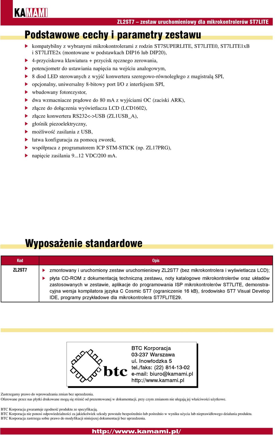 szeregowo-równoległego z magistralą SPI, opcjonalny, uniwersalny 8-bitowy port I/O z interfejsem SPI, wbudowany fotorezystor, dwa wzmacniacze prądowe do 80 ma z wyjściami OC (zaciski ARK), złącze do