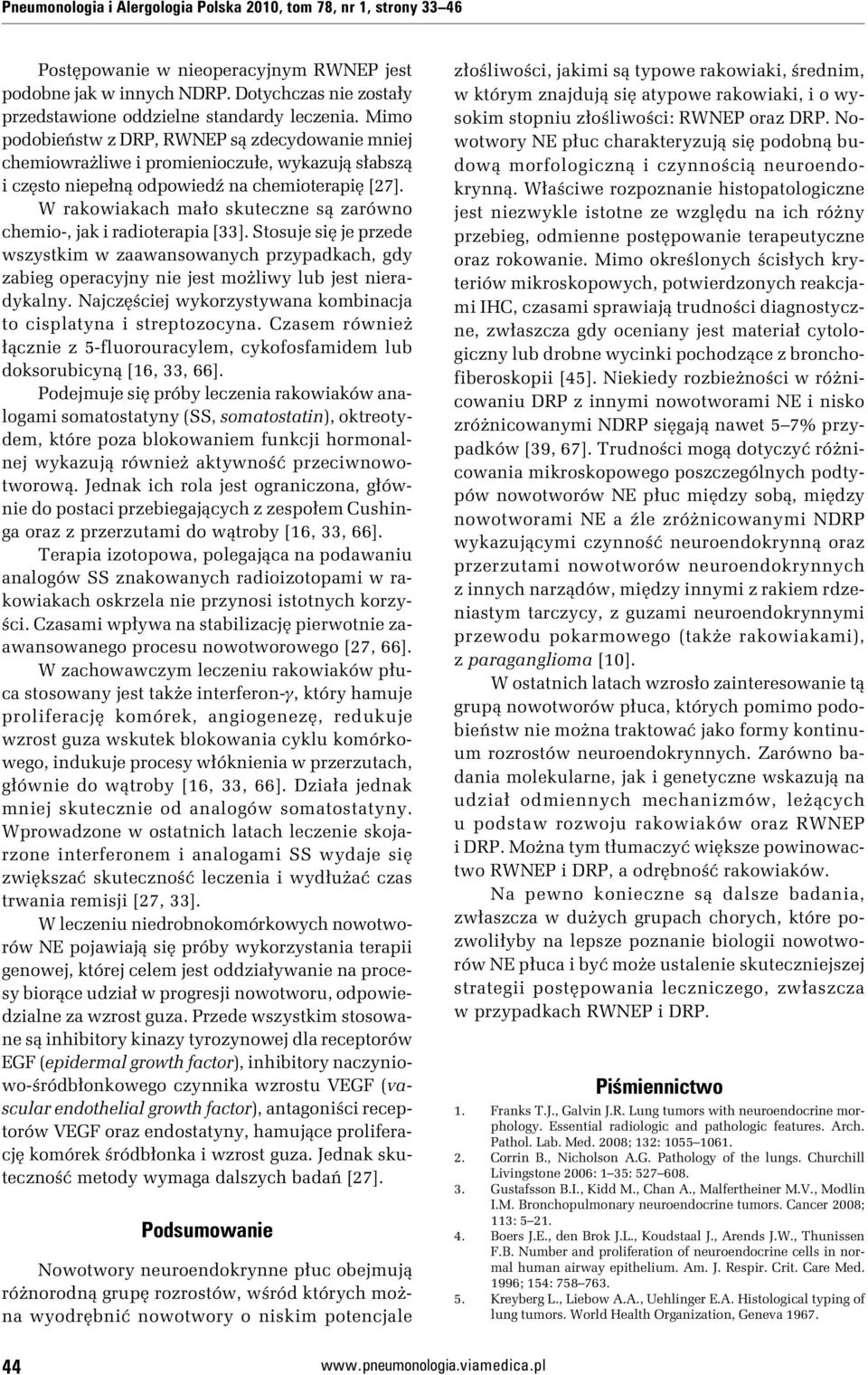 Mimo podobieństw z DRP, RWNEP są zdecydowanie mniej chemiowrażliwe i promienioczułe, wykazują słabszą i często niepełną odpowiedź na chemioterapię [27].