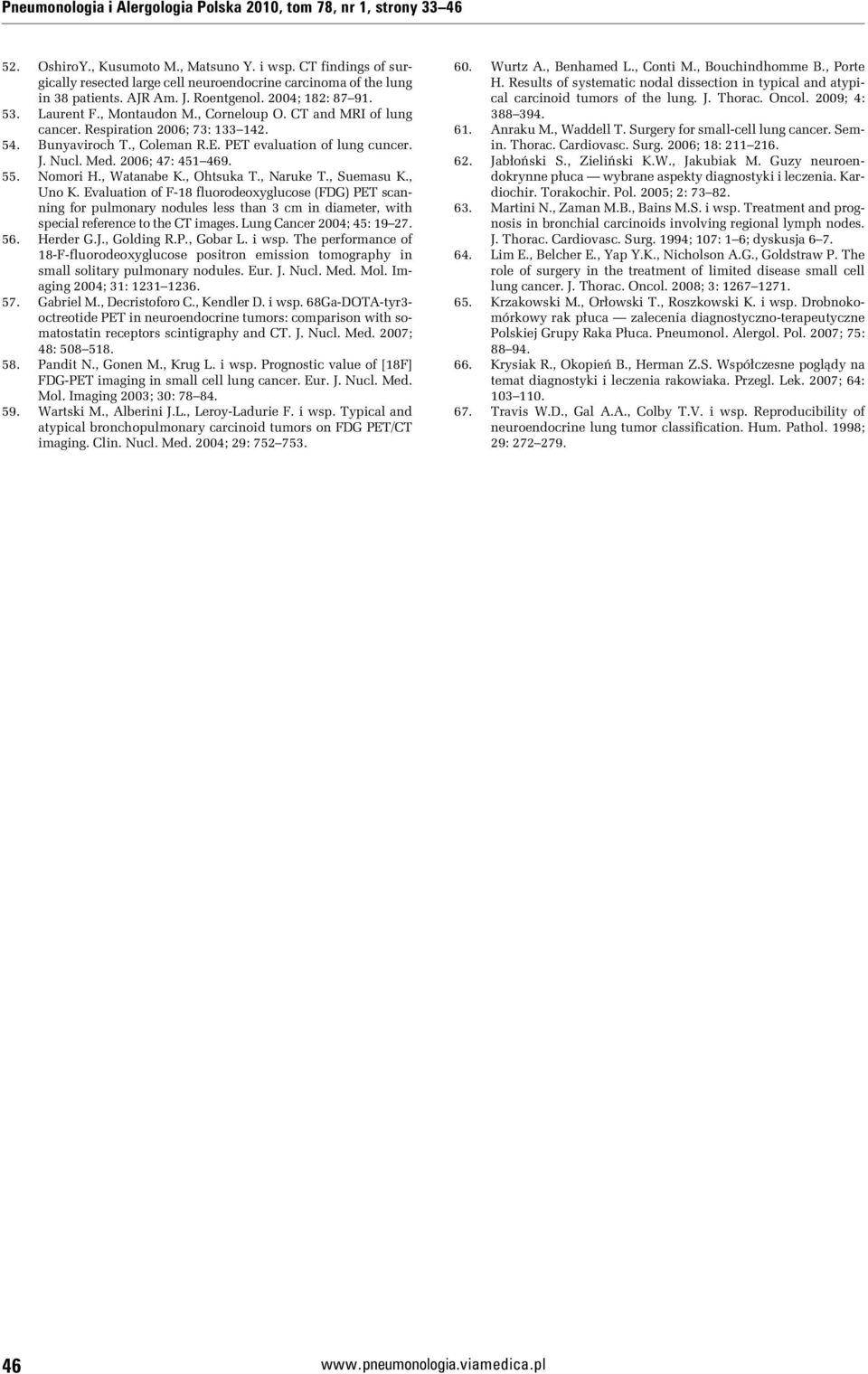 CT and MRI of lung cancer. Respiration 2006; 73: 133 142. 54. Bunyaviroch T., Coleman R.E. PET evaluation of lung cuncer. J. Nucl. Med. 2006; 47: 451 469. 55. Nomori H., Watanabe K., Ohtsuka T.