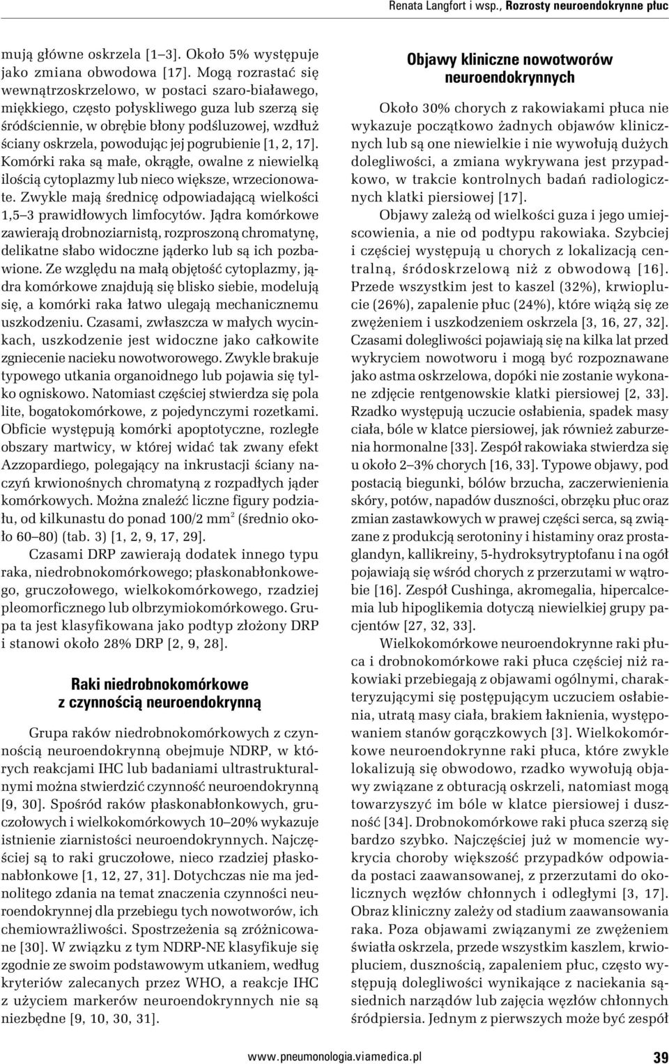 pogrubienie [1, 2, 17]. Komórki raka są małe, okrągłe, owalne z niewielką ilością cytoplazmy lub nieco większe, wrzecionowate.