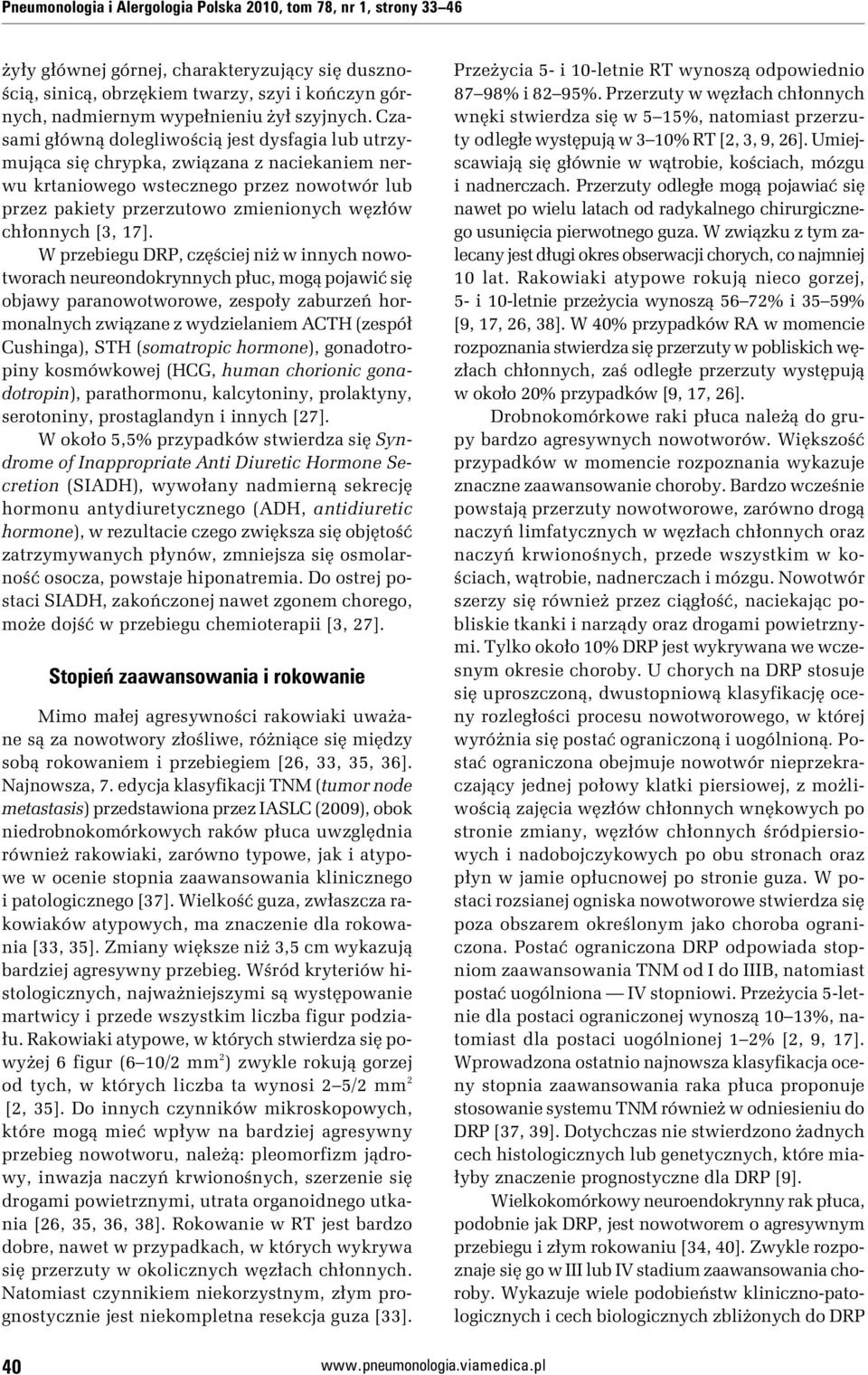 Czasami główną dolegliwością jest dysfagia lub utrzymująca się chrypka, związana z naciekaniem nerwu krtaniowego wstecznego przez nowotwór lub przez pakiety przerzutowo zmienionych węzłów chłonnych