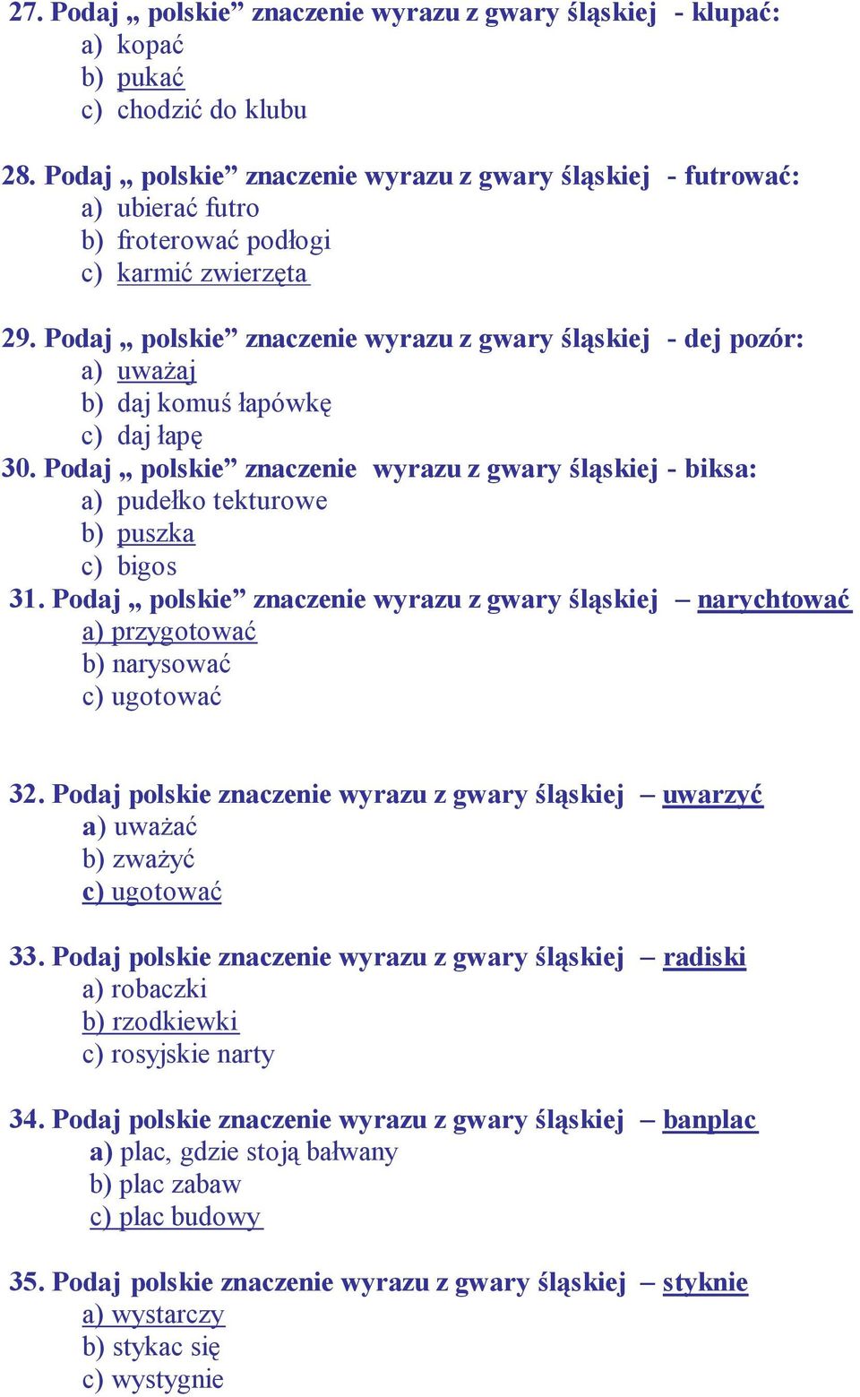 Podaj polskie znaczenie wyrazu z gwary śląskiej - dej pozór: a) uważaj b) daj komuś łapówkę c) daj łapę 30.