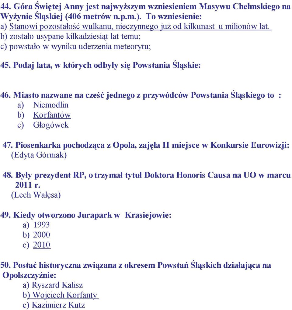 Podaj lata, w których odbyły się Powstania Śląskie: 46. Miasto nazwane na cześć jednego z przywódców Powstania Śląskiego to : a) Niemodlin b) Korfantów c) Głogówek 47.