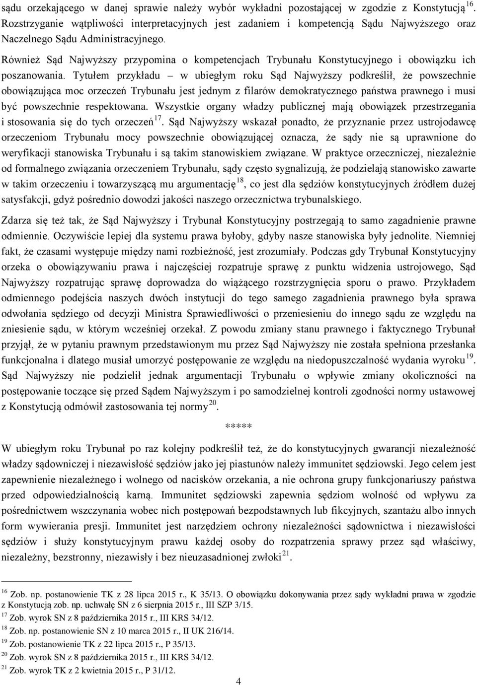 Również Sąd Najwyższy przypomina o kompetencjach Trybunału Konstytucyjnego i obowiązku ich poszanowania.