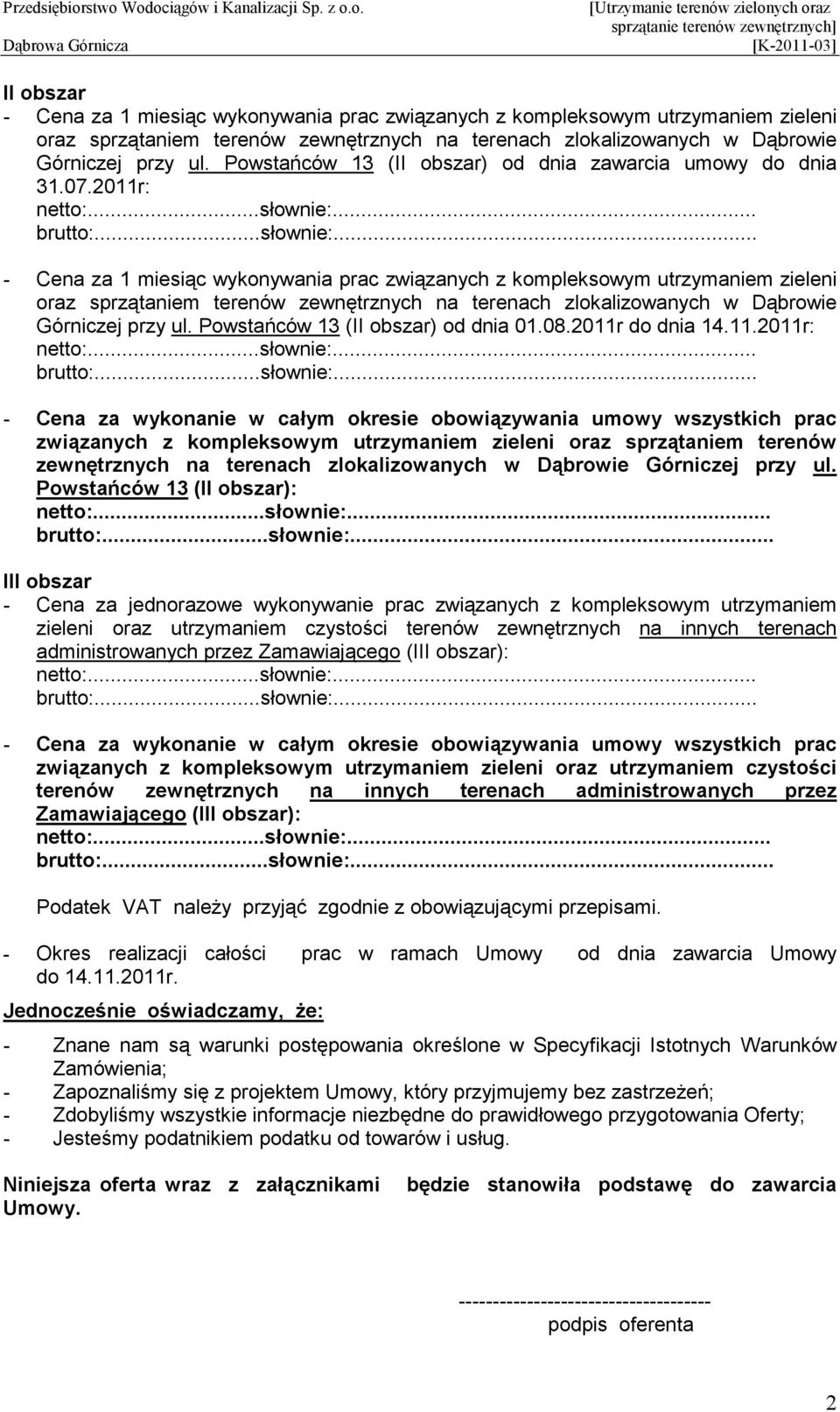 do dnia 14.11.2011r: związanych z kompleksowym utrzymaniem zieleni oraz sprzątaniem terenów zewnętrznych na terenach zlokalizowanych w Dąbrowie Górniczej przy ul.