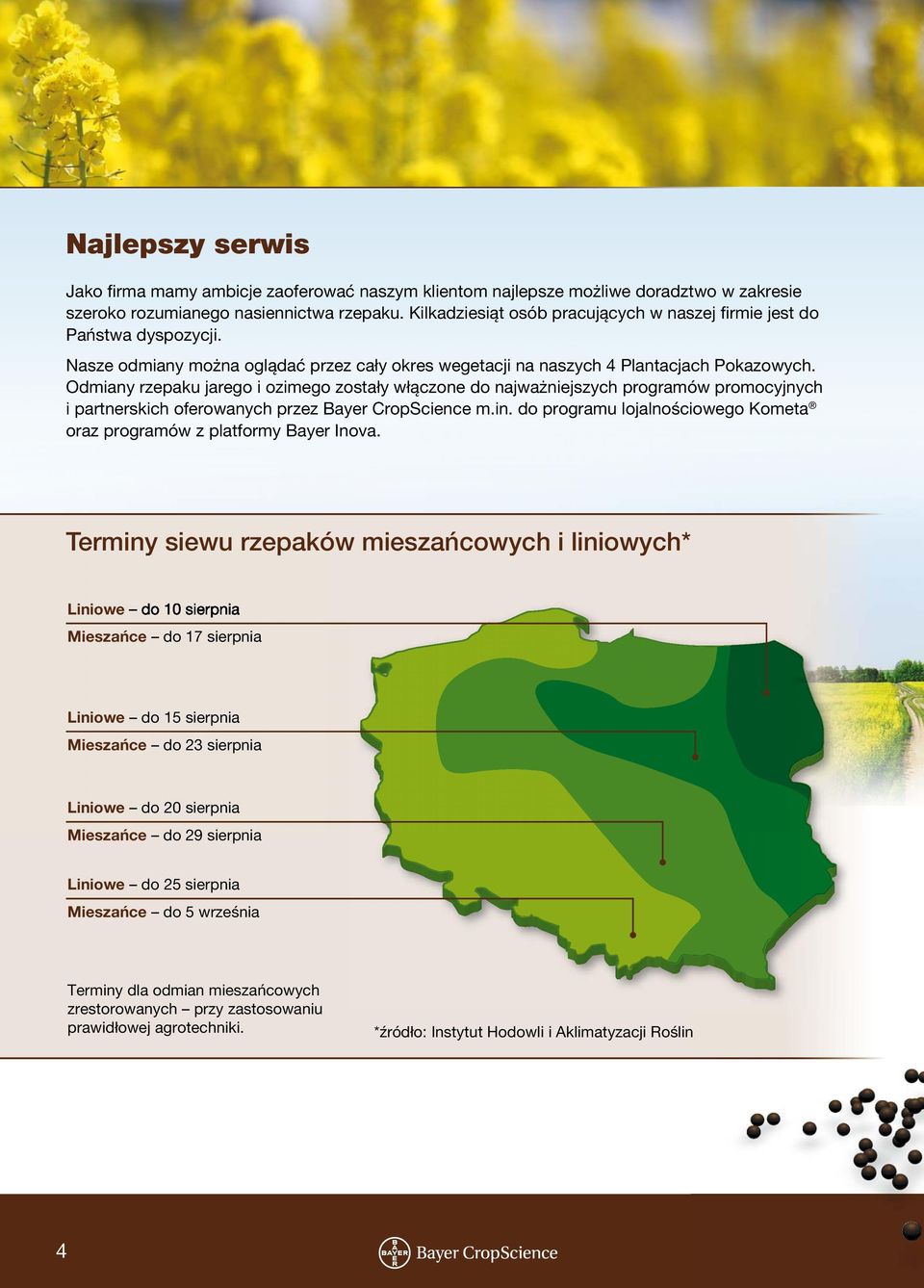 Odmiany rzepaku jarego i ozimego zostały włączone do najważniejszych programów promocyjnych i partnerskich oferowanych przez Bayer CropScience m.in.