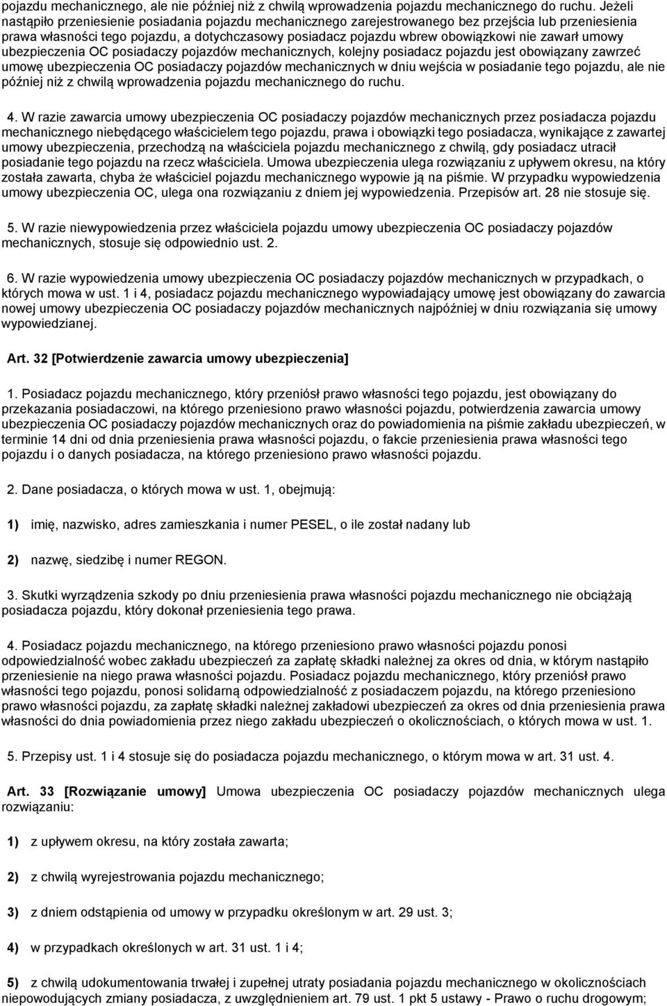 zawarł umowy ubezpieczenia OC posiadaczy pojazdów mechanicznych, kolejny posiadacz pojazdu jest obowiązany zawrzeć umowę ubezpieczenia OC posiadaczy pojazdów mechanicznych w dniu wejścia w posiadanie