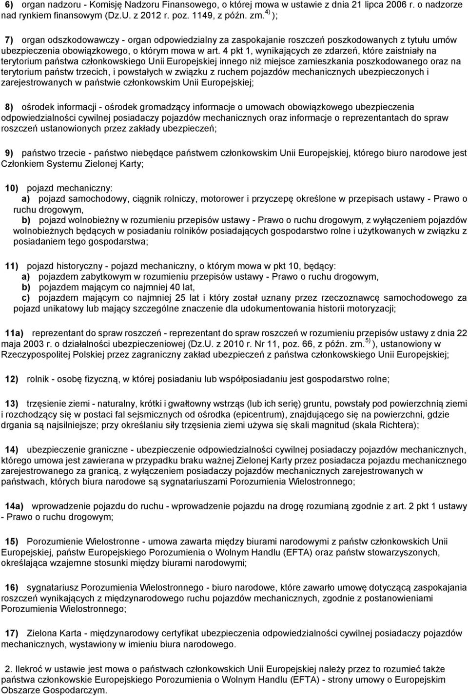 4 pkt 1, wynikających ze zdarzeń, które zaistniały na terytorium państwa członkowskiego Unii Europejskiej innego niż miejsce zamieszkania poszkodowanego oraz na terytorium państw trzecich, i