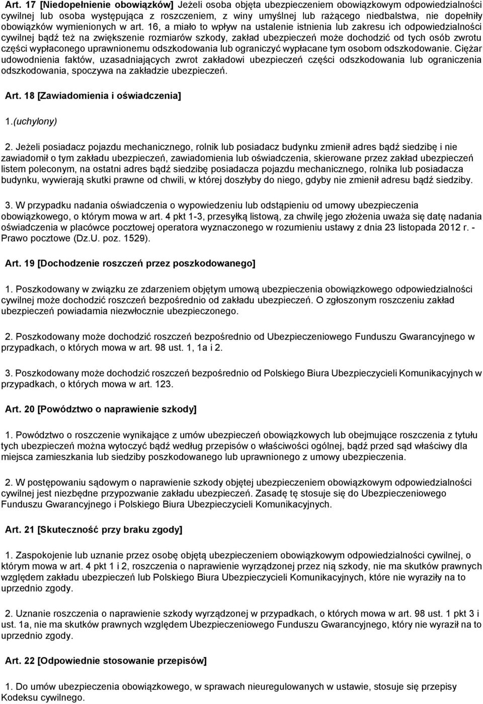 16, a miało to wpływ na ustalenie istnienia lub zakresu ich odpowiedzialności cywilnej bądź też na zwiększenie rozmiarów szkody, zakład ubezpieczeń może dochodzić od tych osób zwrotu części